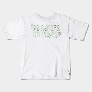 The Sound of Music Raindrops on Roses Kids T-Shirt